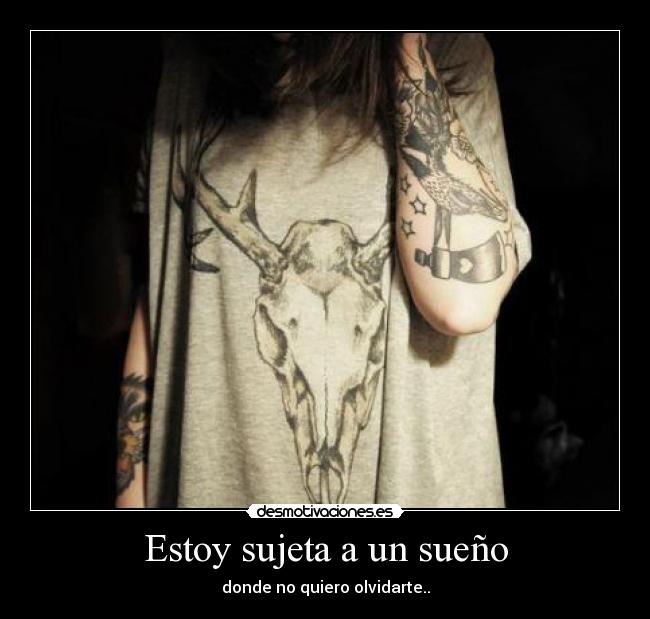 Estoy sujeta a un sueño -