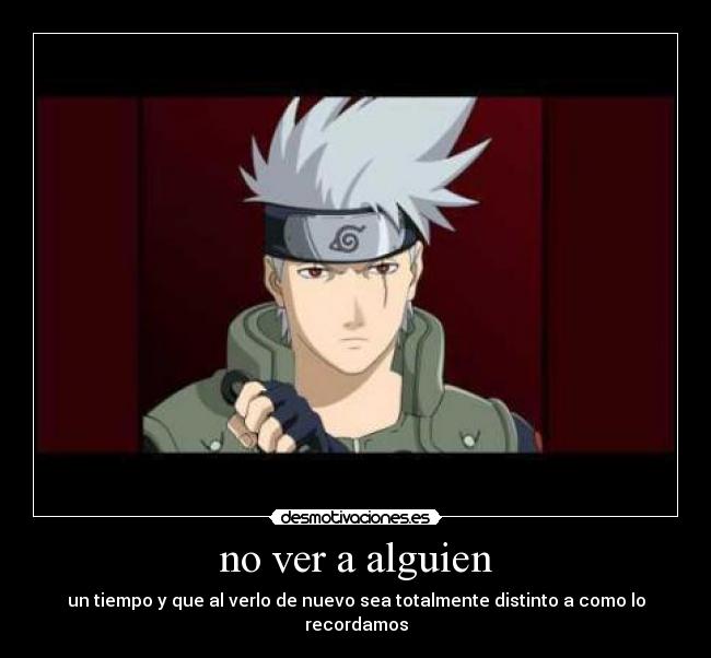 no ver a alguien - un tiempo y que al verlo de nuevo sea totalmente distinto a como lo recordamos