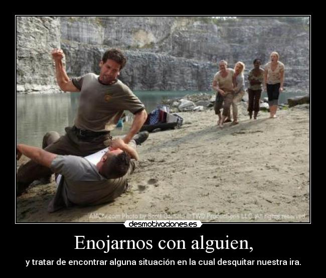 Enojarnos con alguien, -