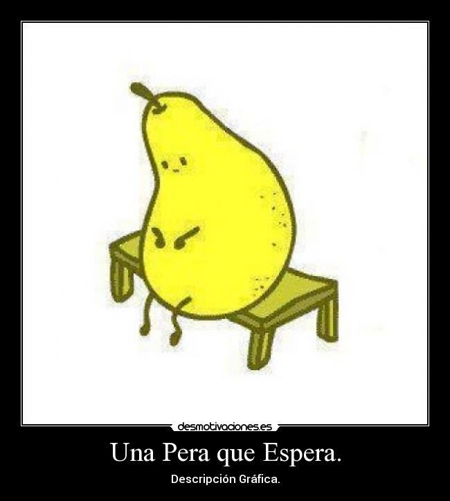 Una Pera que Espera. - Descripción Gráfica.