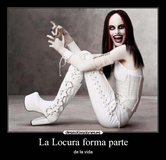 La Locura forma parte - de la vida