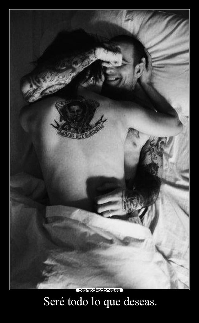 Seré todo lo que deseas. -
