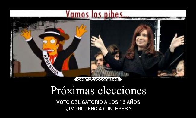 Próximas elecciones - VOTO OBLIGATORIO A LOS 16 AÑOS
¿ IMPRUDENCIA O INTERÉS ?
