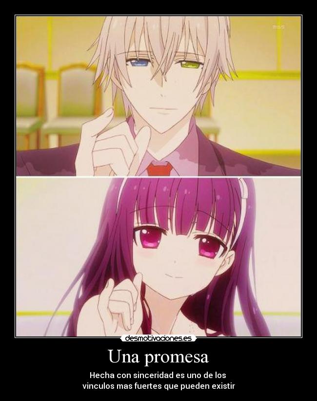 Una promesa - Hecha con sinceridad es uno de los
vinculos mas fuertes que pueden existir