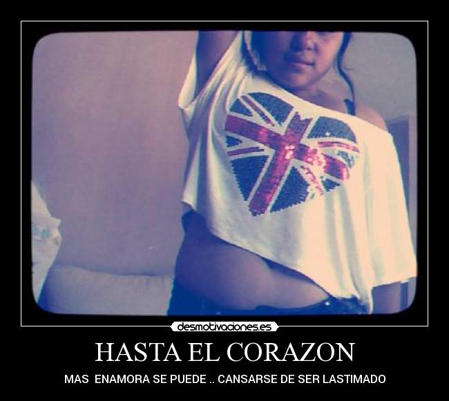 carteles corazon hasta corazon mas enamorado puede cansa ser lastimado desmotivaciones