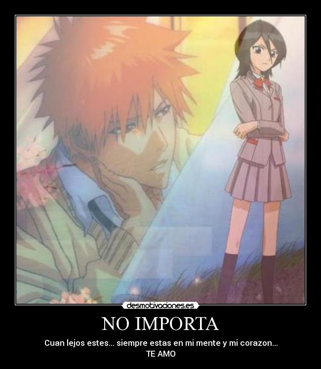 NO IMPORTA - Cuan lejos estes... siempre estas en mi mente y mi corazon...
TE AMO