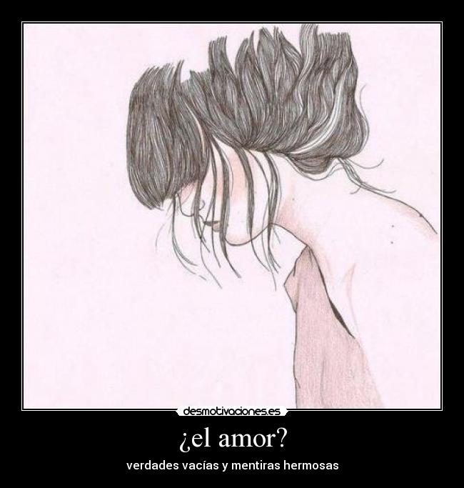 ¿el amor? - verdades vacías y mentiras hermosas