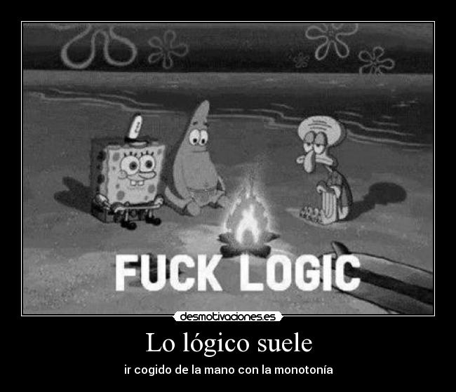 carteles bob logica esponja hubi logico monotno desmotivaciones