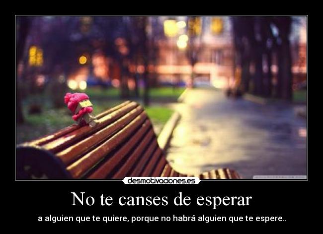 No te canses de esperar -
