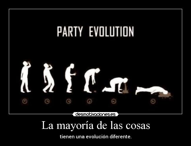 La mayoría de las cosas - tienen una evolución diferente.