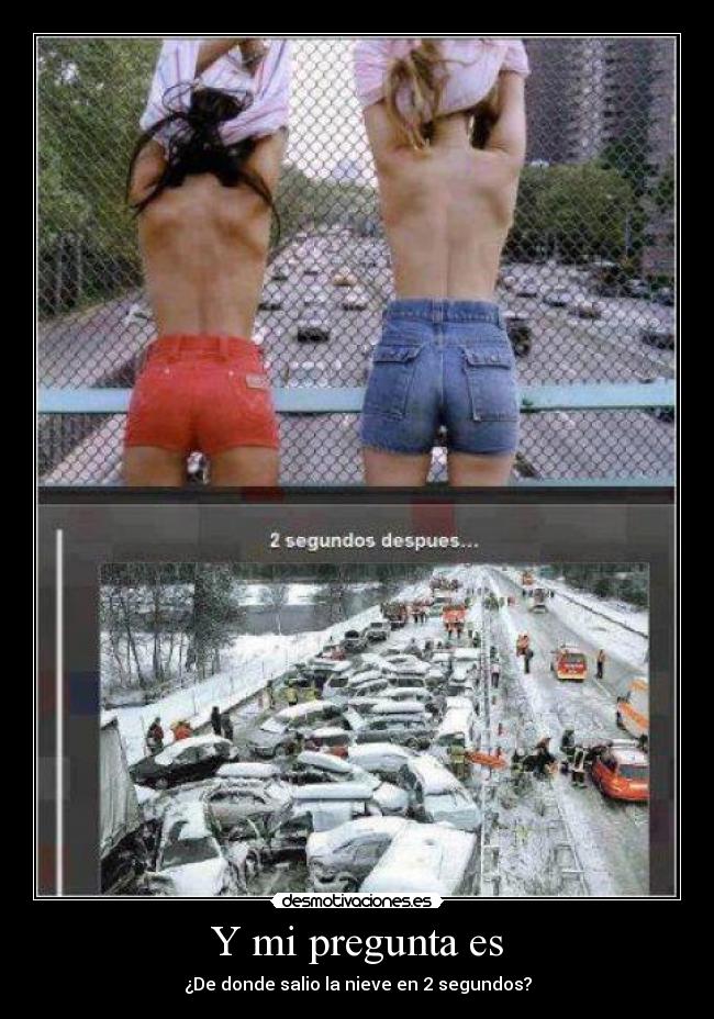 Y mi pregunta es - ¿De donde salio la nieve en 2 segundos?