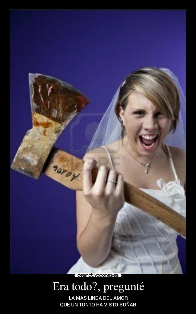 Era todo?, pregunté - LA MAS LINDA DEL AMOR
QUE UN TONTO HA VISTO SOÑAR