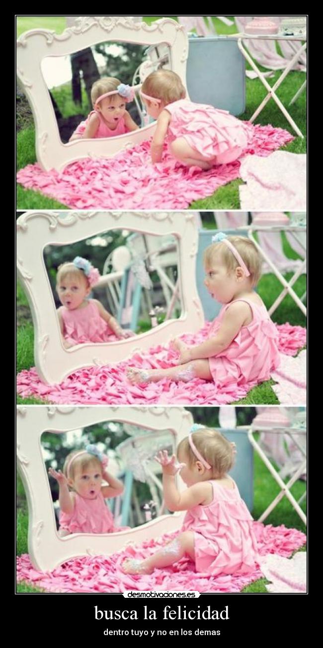 busca la felicidad - dentro tuyo y no en los demas