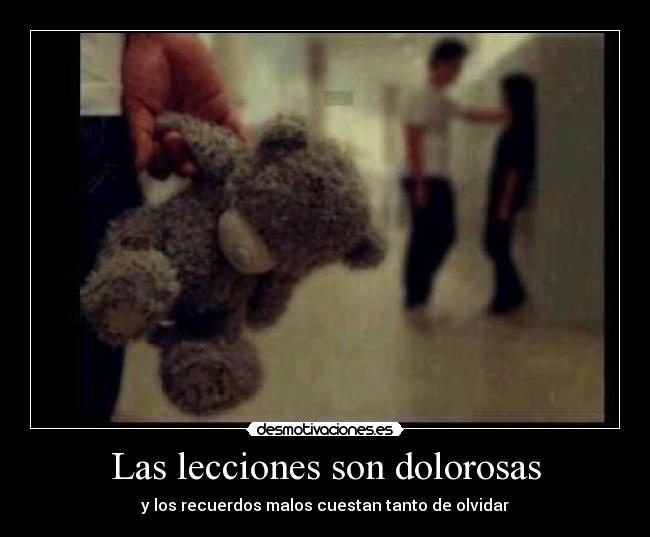 Las lecciones son dolorosas - y los recuerdos malos cuestan tanto de olvidar