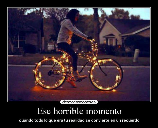 Ese horrible momento - cuando todo lo que era tu realidad se convierte en un recuerdo