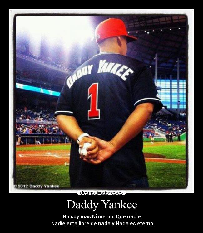 Daddy Yankee - No soy mas Ni menos Que nadie
Nadie esta libre de nada y Nada es eterno