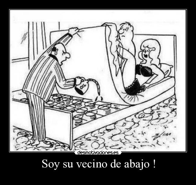 Soy su vecino de abajo ! - 