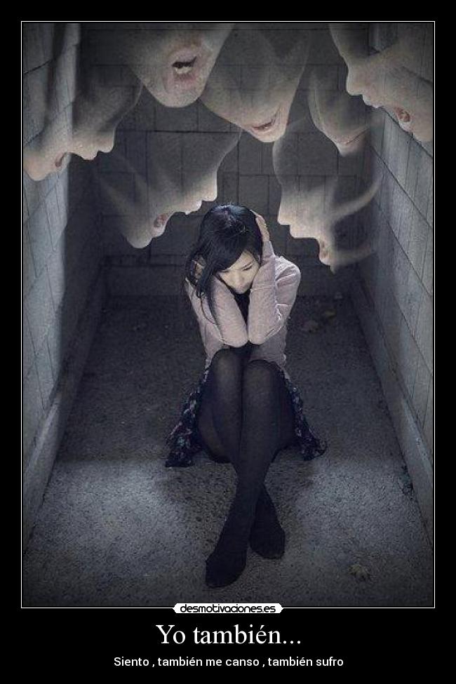 Yo también... - Siento , también me canso , también sufro