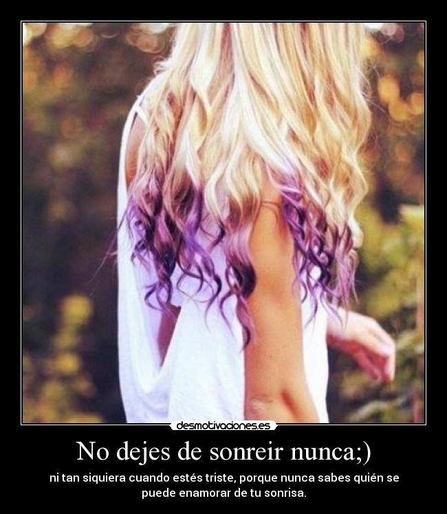 No dejes de sonreir nunca;) -