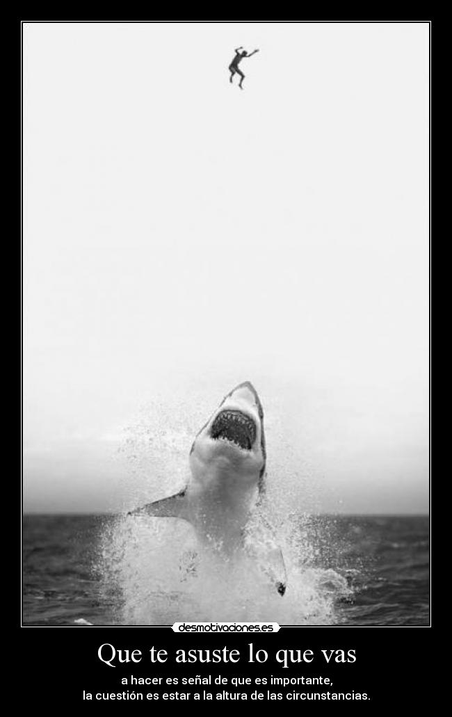 Que te asuste lo que vas -