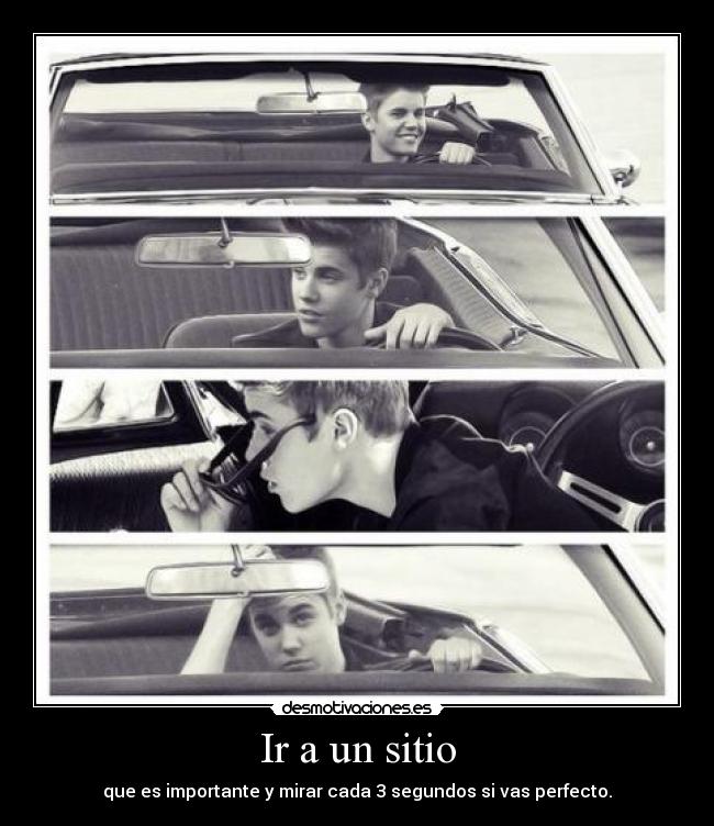 Ir a un sitio - que es importante y mirar cada 3 segundos si vas perfecto.