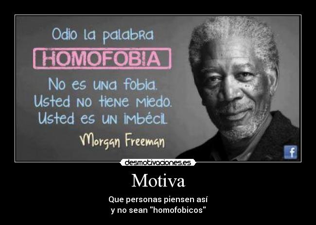 Motiva - Que personas piensen así
y no sean homofobicos