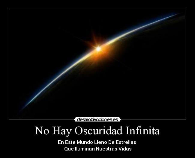 No Hay Oscuridad Infinita - En Este Mundo Lleno De Estrellas
Que Iluminan Nuestras Vidas