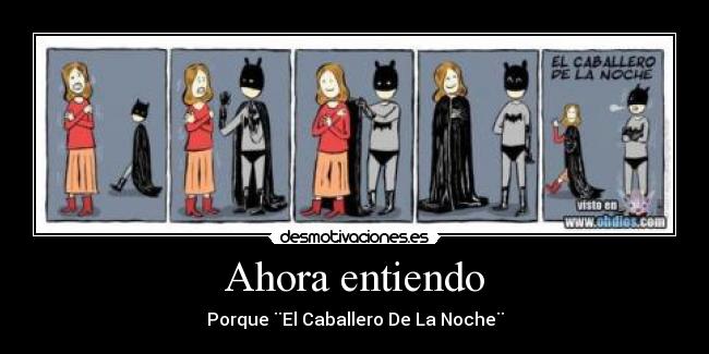 Ahora entiendo - Porque ¨El Caballero De La Noche¨