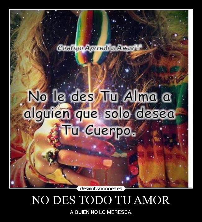 NO DES TODO TU AMOR - A QUIEN NO LO MERESCA.