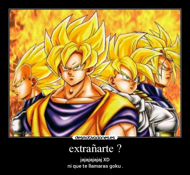 carteles que fueras goku desmotivaciones