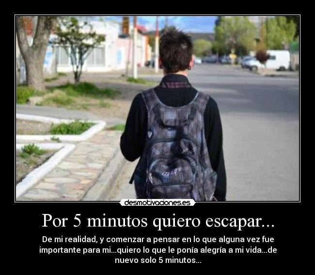 Por 5 minutos quiero escapar... -