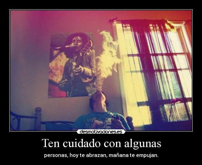 Ten cuidado con algunas -