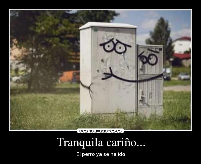 Tranquila cariño... - 