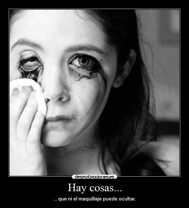 Hay cosas... - ... que ni el maquillaje puede ocultar.