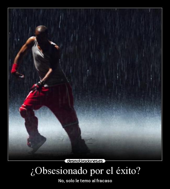 ¿Obsesionado por el éxito? - No, solo le temo al fracaso