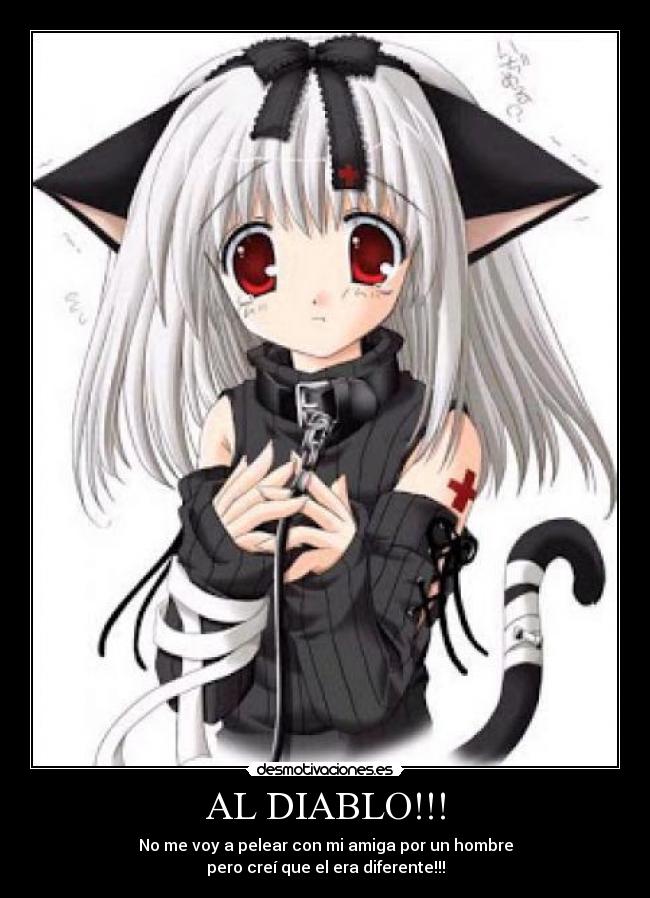 AL DIABLO!!! - No me voy a pelear con mi amiga por un hombre
pero creí que el era diferente!!!