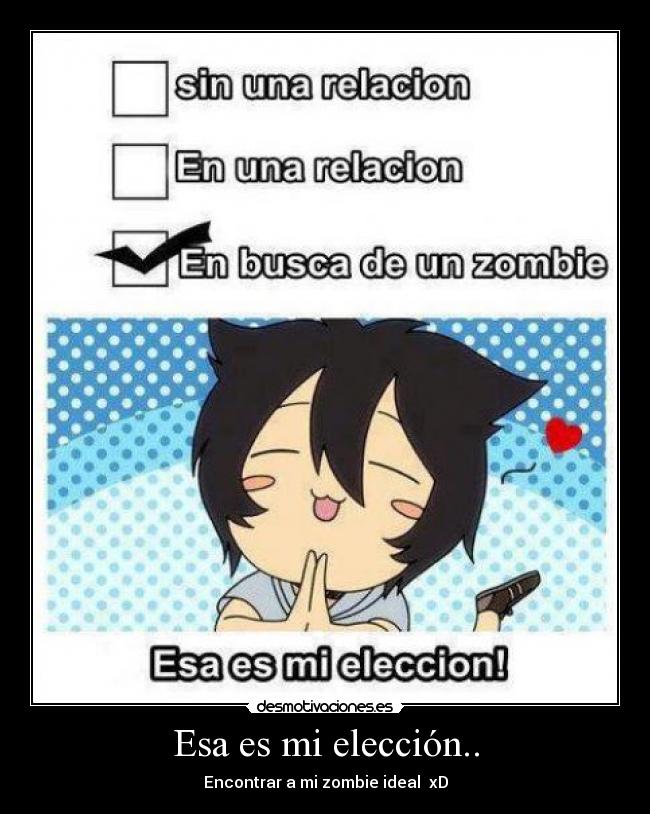 Esa es mi elección.. - Encontrar a mi zombie ideal xD