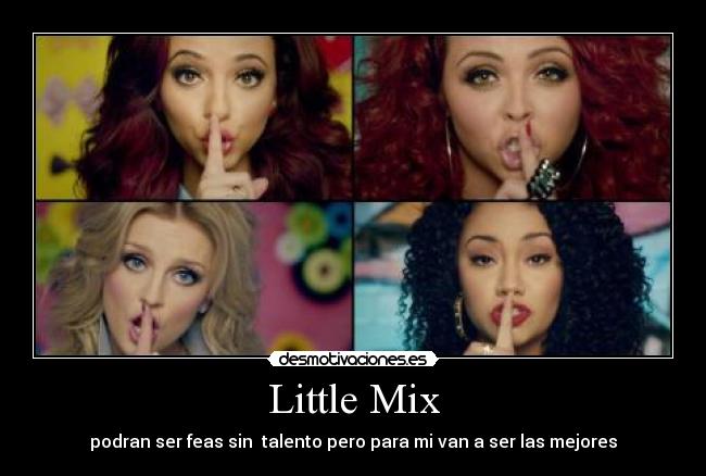 Little Mix - podran ser feas sin talento pero para mi van a ser las mejores