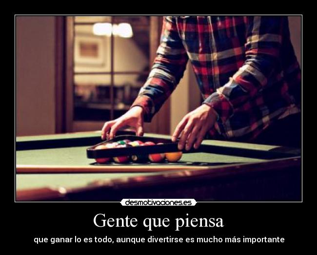 Gente que piensa - que ganar lo es todo, aunque divertirse es mucho más importante