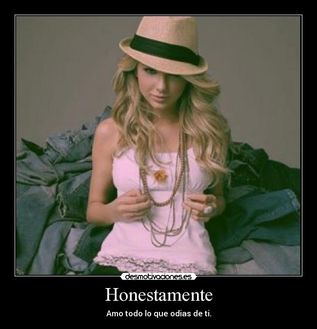 Honestamente - Amo todo lo que odias de ti.