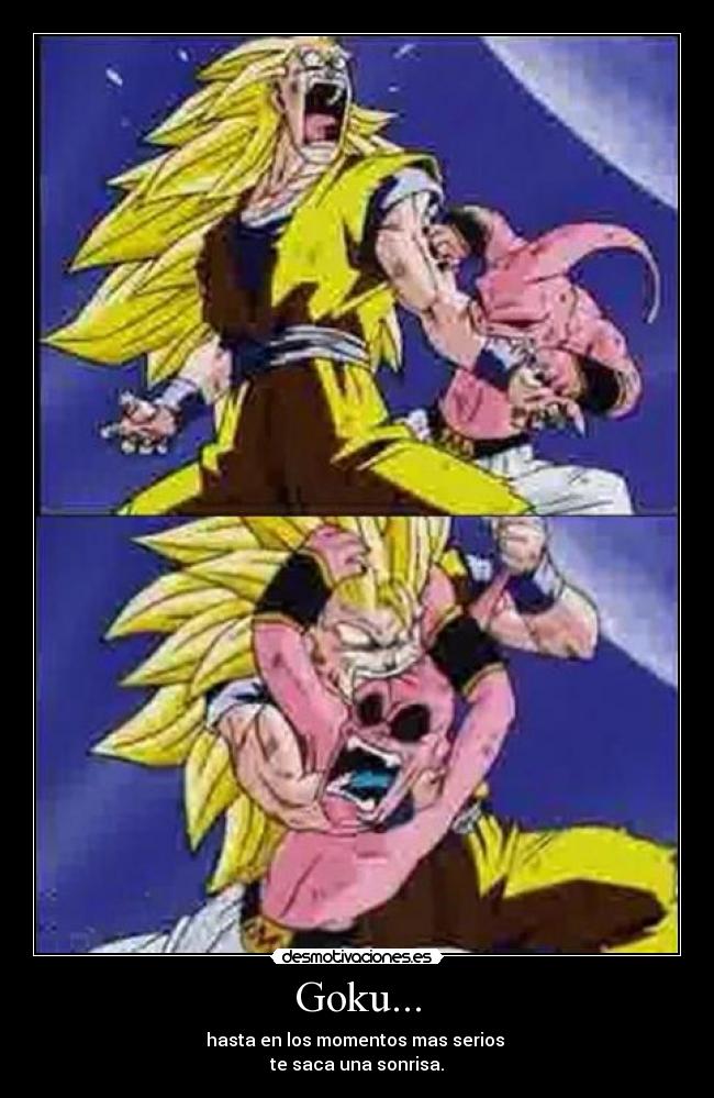 Goku... - hasta en los momentos mas serios
te saca una sonrisa.