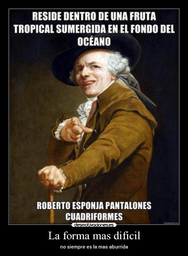 La forma mas dificil - no siempre es la mas aburrida