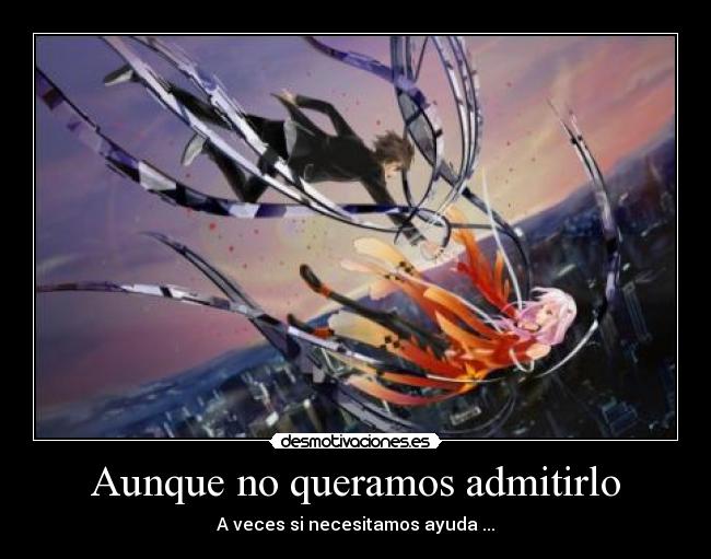 Aunque no queramos admitirlo - A veces si necesitamos ayuda ...