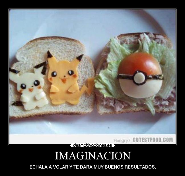 IMAGINACION - ECHALA A VOLAR Y TE DARA MUY BUENOS RESULTADOS.