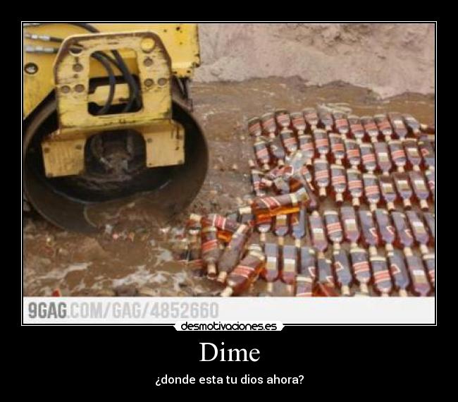 Dime - ¿donde esta tu dios ahora?