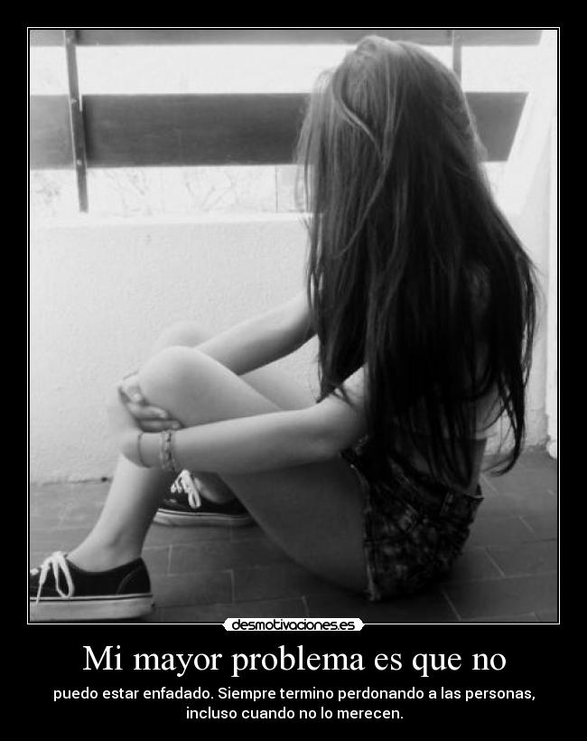 Mi mayor problema es que no -