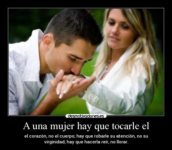 A una mujer hay que tocarle el -