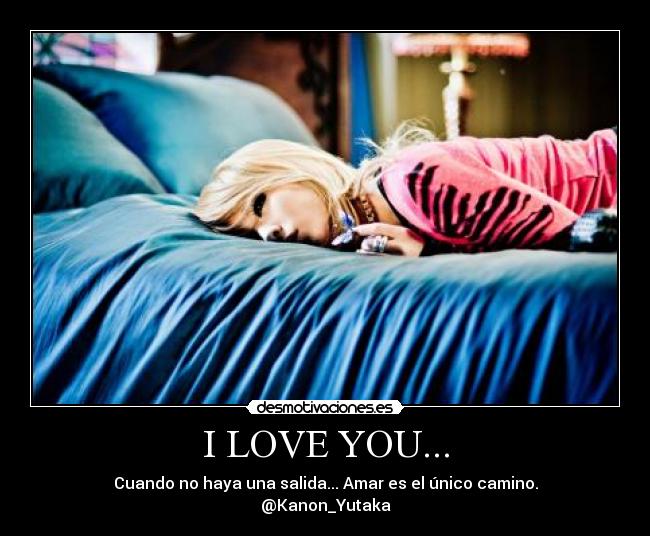 I LOVE YOU... - Cuando no haya una salida... Amar es el único camino.
@Kanon_Yutaka