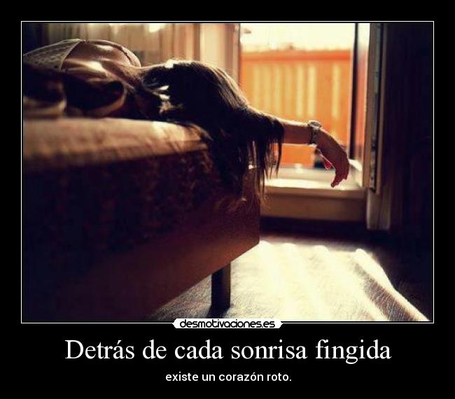 Detrás de cada sonrisa fingida - existe un corazón roto.