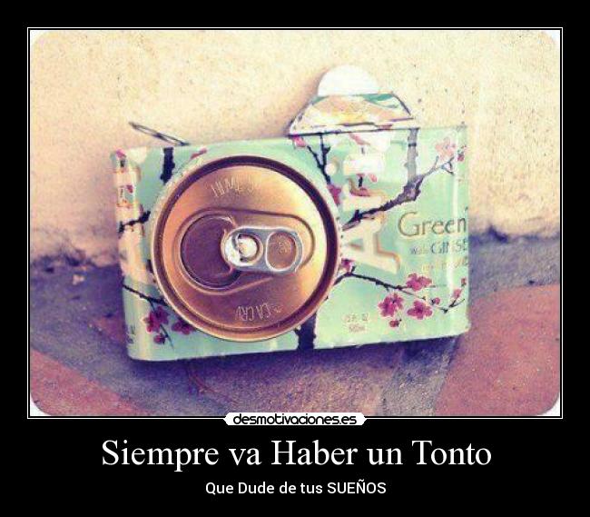 Siempre va Haber un Tonto - Que Dude de tus SUEÑOS